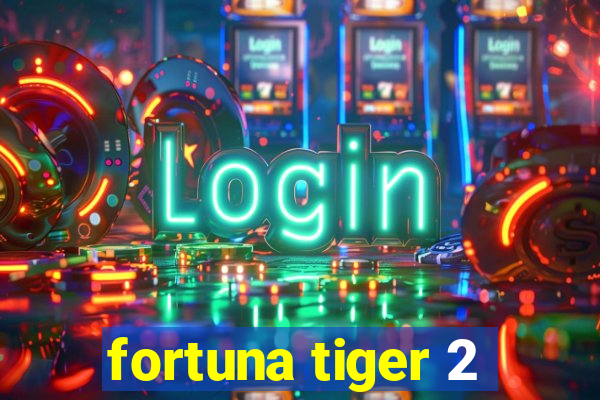 fortuna tiger 2